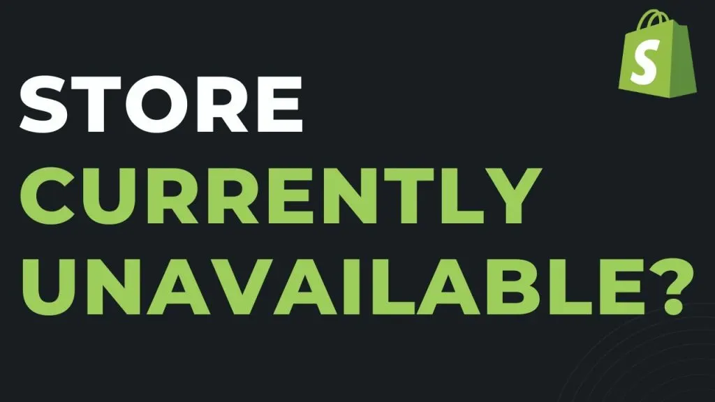 Shopify Store Currently Unavailable? [TROUBESHOOTING]