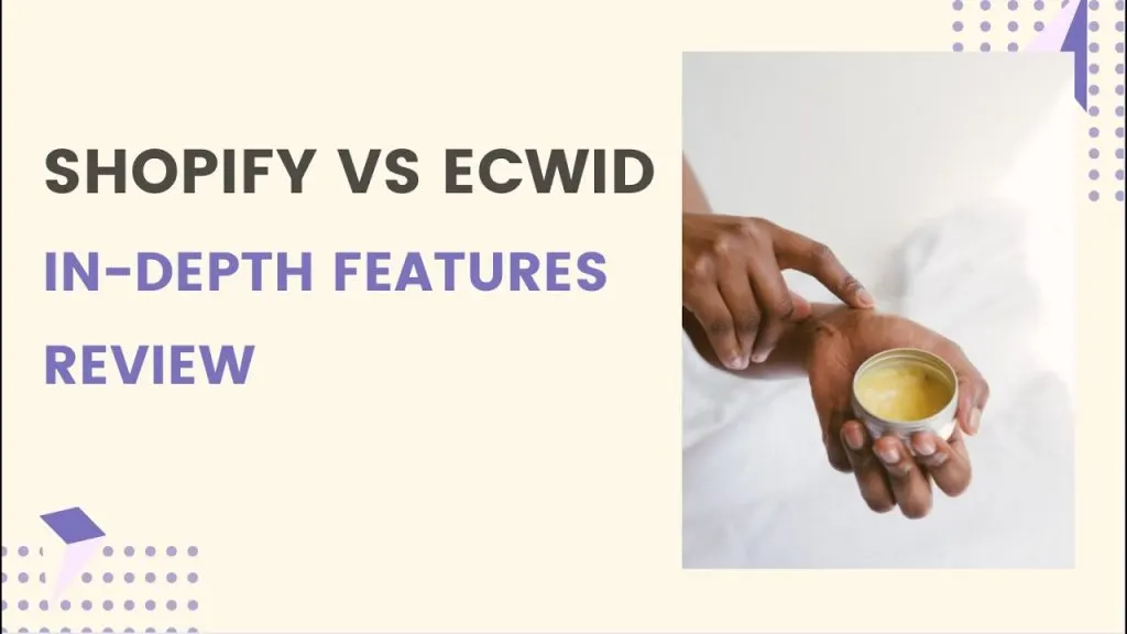 Ecwid Vs Shopify: Which Has Better Features? (In-depth Review)