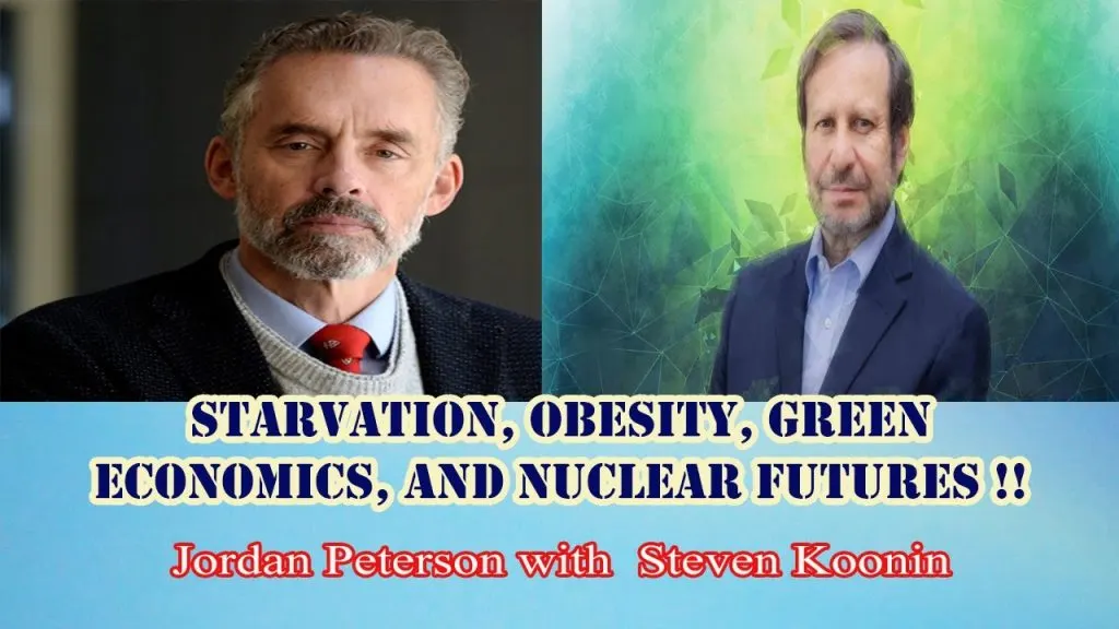 Jordan Peterson - Starvation, obesity, green economics, and nuclear futures !!