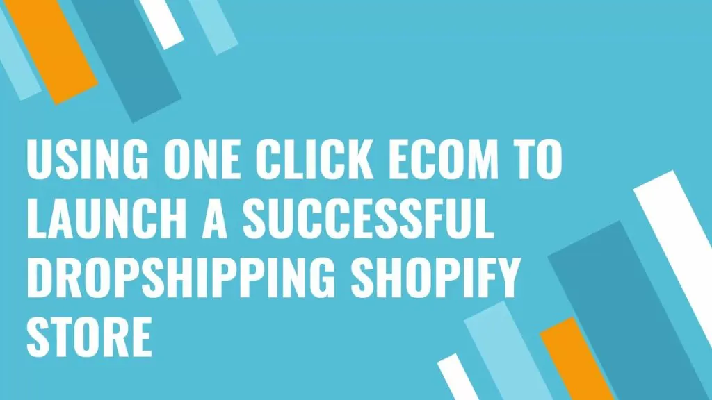 Launching A Successful Shopify Dropshipping Brand With One Click Ecom