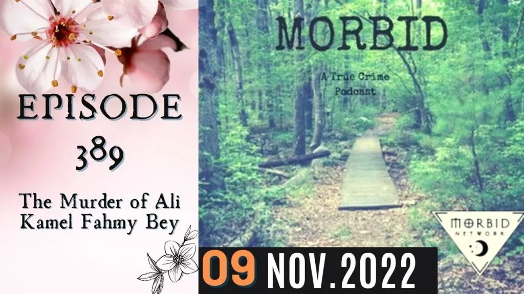 Morbid Crime Stories Podcast | Episode 389: The Murder of Ali Kamel Fahmy Bey
