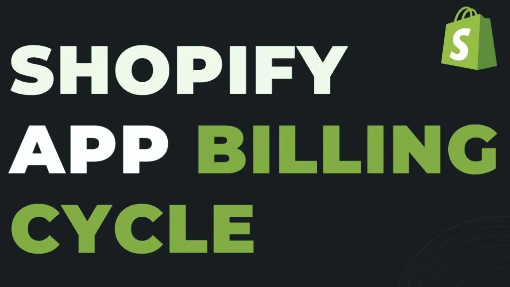 Shopify App Billing Cycle: How Do Shopify Apps Charge Your Store.
